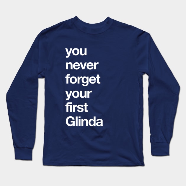 You Never Forget Your First Galinda Long Sleeve T-Shirt by MrMattRodin